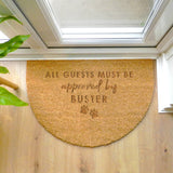 Personalised Half Moon Indoor Door Mat with the words "All Guests Must Be Approved by Buster" followed by 2 paw prints.